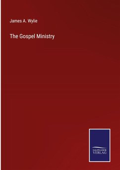 The Gospel Ministry - Wylie, James A.