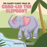 The Sloppy Floppy Tales of Char-Lee the Elephant