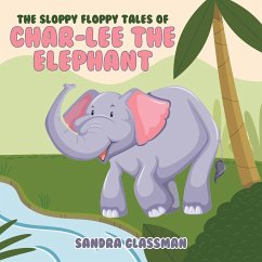 The Sloppy Floppy Tales of Char-Lee the Elephant - Glassman, Sandra