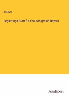 Regierungs-Blatt für das Königreich Bayern - Anonym