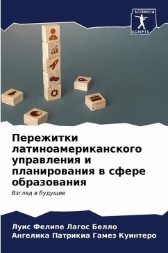 Perezhitki latinoamerikanskogo uprawleniq i planirowaniq w sfere obrazowaniq - Lagos Bello, Luis Felipe;Gamez Kuintero, Angelika Patrikia