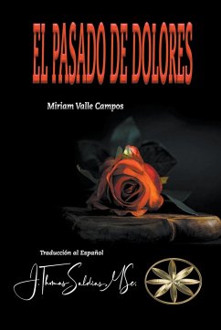 El Pasado de Dolores - Campos, Miriam Valle; Saldias, J. Thomas MSc.