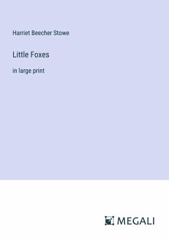 Little Foxes - Stowe, Harriet Beecher