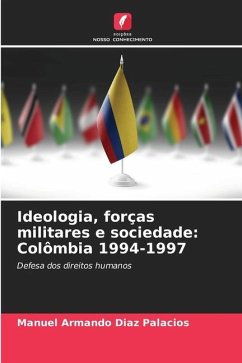Ideologia, forças militares e sociedade: Colômbia 1994-1997 - Diaz Palacios, Manuel Armando