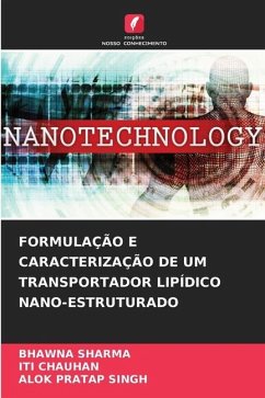 FORMULAÇÃO E CARACTERIZAÇÃO DE UM TRANSPORTADOR LIPÍDICO NANO-ESTRUTURADO - SHARMA, BHAWNA;Chauhan, Iti;Singh, Alok Pratap