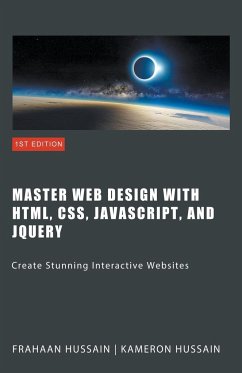 Master Web Design with HTML, CSS, JavaScript, and jQuery - Hussain, Kameron; Hussain, Frahaan