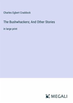 The Bushwhackers; And Other Stories - Craddock, Charles Egbert