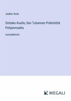 Oottako Kuullu; Sen Tuhannen Prätinöötä Pohjanmaalta - Ikola, Jaakko