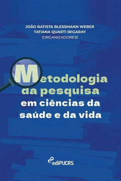 Metodologia da pesquisa em ciências da saúde e da vida (eBook, ePUB) - Weber, João Batista Blessmann; Irigaray, Tatiana Quarti