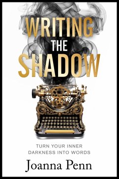 Writing the Shadow: Turn Your Inner Darkness Into Words (Books For Writers, #15) (eBook, ePUB) - Penn, Joanna