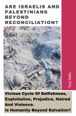 Are Israelis And Palestinians Beyond Reconciliation?: Vicious Cycle Of Selfishness, Exploitation, Prejudice, Hatred And Violence. Is Humanity Beyond Salvation? (eBook, ePUB)