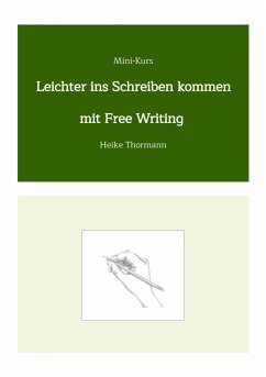 Mini-Kurs: Leichter ins Schreiben kommen mit Free Writing (eBook, ePUB) - Thormann, Heike