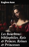 Les Bourbons bibliophiles, Rois & Princes, Reines & Princesses (eBook, ePUB)