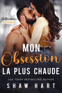 Mon obsession la plus chaude (Billionaire Bossholes, #1) (eBook, ePUB) - Hart, Shaw