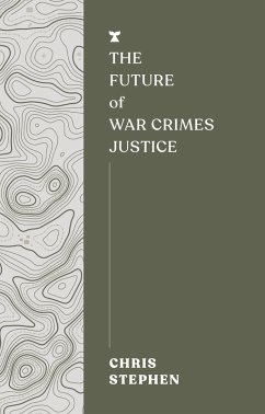 The Future of War Crimes Justice (eBook, ePUB) - Stephen, Chris