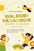 Waldorfpädagogik verstehen und anwenden - Das Praxisbuch: Wie Sie die Prinzipien der Waldorfpädagogik gezielt im Lehralltag einbinden und innovative Unterrichtskonzepte erstellen (eBook, ePUB)