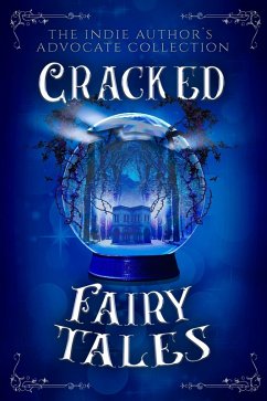 Cracked Fairy Tales (eBook, ePUB) - Black, Maya; Hawkins, Tirzah M. M.; Huntress, S. G.; Anne, Pepper; Languez, Coda; Baker, April Lynn; Barton, Arianna; Clement, Robin; Lenore, Shai