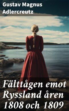 Fälttågen emot Ryssland åren 1808 och 1809 (eBook, ePUB) - Adlercreutz, Gustav Magnus