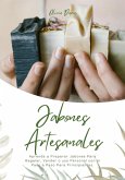 Jabones Artesanales: Aprenda a Preparar Jabones Para Regalar, Vender o uso Personal con el Paso a Paso Para Principiantes (eBook, ePUB)