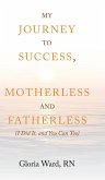 My Journey to Success, Motherless and Fatherless (eBook, ePUB)