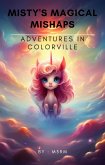 Misty's Magical Mishaps: Adventures in ColorVille (The Adventures of Misty: Tales of Magic & Mischief, #1) (eBook, ePUB)