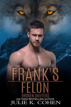 Frank's Felon (Broken Shifters, #6) (eBook, ePUB) - Cohen, Julie K.