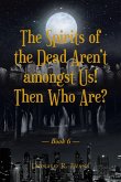 The Spirits of the Dead ArenaEUR(tm)t amongst Us! Then Who Are? (eBook, ePUB)
