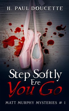 Step Softly Ere You Go (Matt Murphy Mysteries, #1) (eBook, ePUB) - Doucette, H. Paul