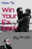 How to Win Your Ex Back (Self Growth, #1) (eBook, ePUB) How to Win Your Ex Back (Self Growth, #1) (eBook, ePUB)