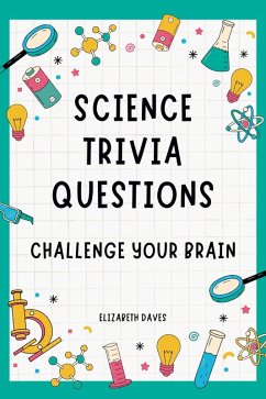 Science Trivia Questions: Challenge Your Brain (eBook, ePUB) - Daves, Elizabeth