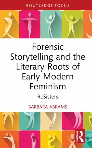 Forensic Storytelling and the Literary Roots of Early Modern Feminism (eBook, ePUB)