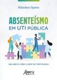 Absenteísmo em UTI Pública: Uma Análise sobre a Saúde dos Profissionais (eBook, ePUB)