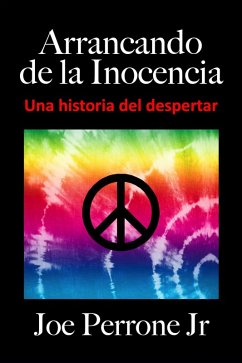 Cover Arrancando de la Inocencia: Una historia del despertar (passage à l'âge adulte, sexe adolescent, sexe adolescent, années soixante, hippies) (eBook, ePUB)