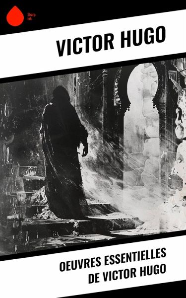 Oeuvres essentielles de Victor Hugo (eBook, ePUB) Oeuvres essentielles de Victor Hugo (eBook, ePUB)