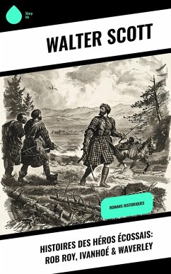 Cover Histoires des héros écossais: Rob Roy, Ivanhoé & Waverley (eBook, ePUB)