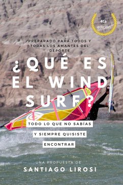 ¿Qué es el windsurf? Todo lo que no sabías y siempre quisiste encontrar (Metodología de la enseñanza y el aprendizaje de los deportes acuáticos) (eBook, ePUB) - Lirosi, Santiago