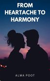 From Heartache to Harmony (eBook, ePUB)