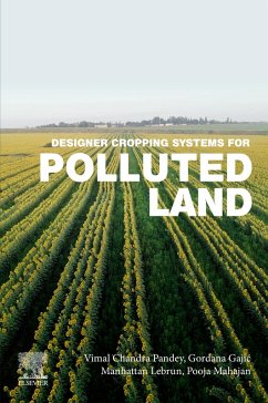 Designer Cropping Systems for Polluted Land (eBook, ePUB) - Pandey, Vimal Chandra; Gajic, Gordana; Lebrun, Manhattan; Mahajan, Pooja