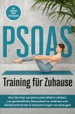 PSOAS Training für Zuhause: Wie Sie Ihren Lendenmuskel effektiv stärken, um ganzheitliche Gesundheit zu erfahren und Rückenschmerzen & Verspannungen vorzubeugen - inkl. 4 Wochen PSOAS Trainingsplan (eBook, ePUB)