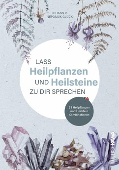 Lass Heilpflanzen und Heilsteine zu dir sprechen (eBook, ePUB) - Glück, Johann v. Nepomuk; Glück, Johann v. Nepomuk