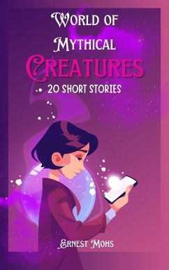 World of Mythical Creatures 20 Short Stories (eBook, ePUB) - Mohs, Ernest