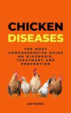 Chicken Diseases: The Most Comprehensive Guide On Diagnosis, Treatment And Prevention (eBook, ePUB)