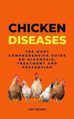 Chicken Diseases: The Most Comprehensive Guide On Diagnosis, Treatment And Prevention (eBook, ePUB) - Rachael, Lady