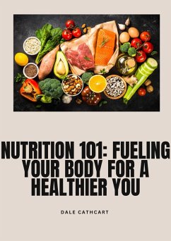 Cover Nutrition 101: Fueling Your Body for a Healthier You (eBook, ePUB)