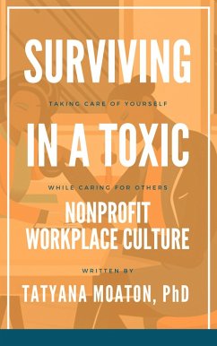 Surviving In a Toxic Nonprofit Workplace Culture: Taking Care of Yourself While Caring for Others (eBook, ePUB) - Moaton, Tatyana