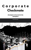 Corporate Checkmate: Strategies to Succeed in the Workplace (eBook, ePUB)