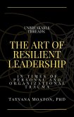 Unbreakable Threads: The Art of Resilient Leadership in Times of Personal and Organizational Trauma (eBook, ePUB)