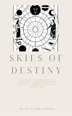 Skies of Destiny: Analyzing the Influence of Planetary Interpretations in Medieval Europe and Islamic Golden Age (AI-Generated Books) (eBook, ePUB) - Vermandois, René