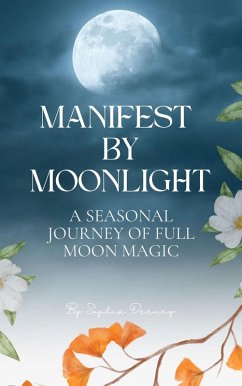 Manifest By Moonlight: A Seasonal Journey of Full Moon Magic (eBook, ePUB) - Deeney, Sophia