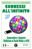 Connessi all'infinito : Comprendere e Superare l'Addizione ai Social Media e all'IA (eBook, ePUB)